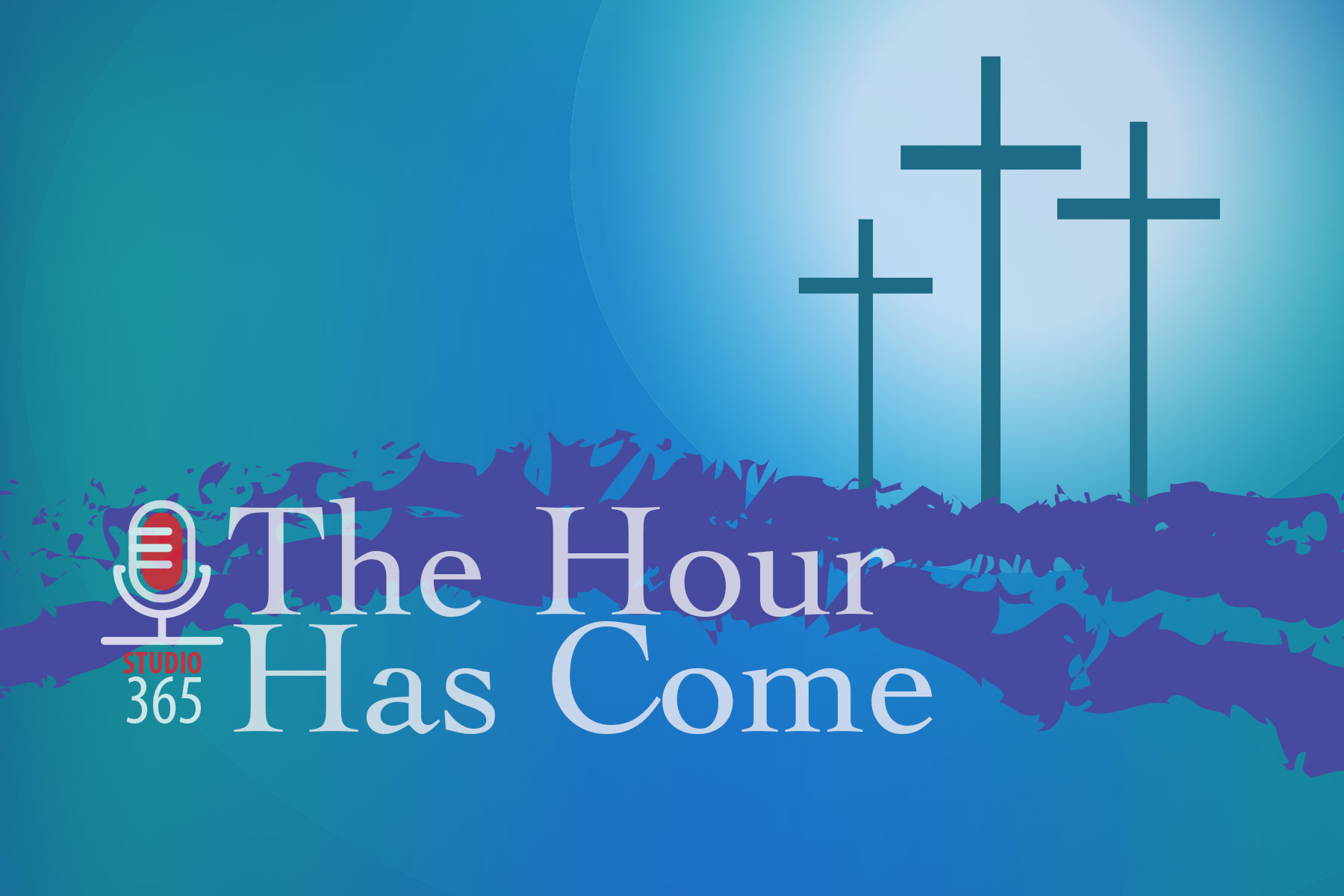 029. The Hour Has Come. Sunday: Easter