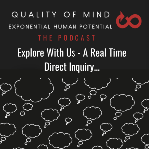 Explore With Us -  A Real Time ’Direct Experience Self Inquiry’