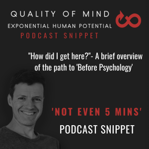 A 5 min Snippet: ’How did I get here?  Brief Overview of the path to Before Psychology