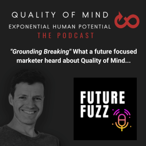 ’’Grounding Breaking’’ What a future focused marketer heard about Quality of Mind...