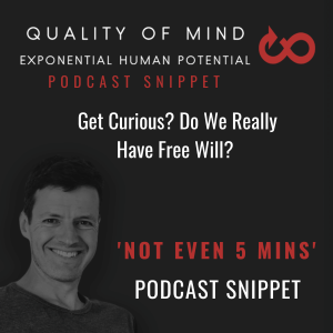 A 5min Snippet: Quality of Mind - ’’ Do We Really Have Free Will ? ’’