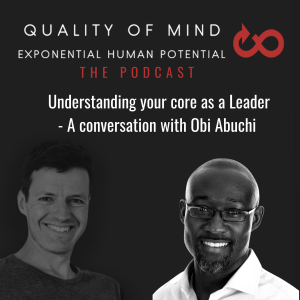 Understanding what is behind your core as a leader - A conversation with coach and author Obi Abuchi