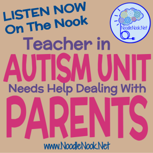 Teacher in Autism Unit Needs Help Dealing with Parents