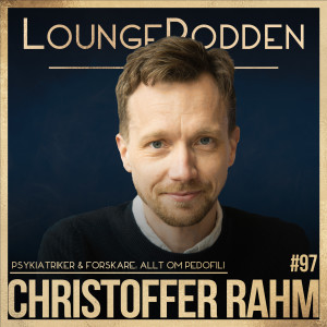 #97 - Allt om PEDOFILI - Christoffer Rahm: Psykiatrikern som rör om på Darknet