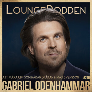 #210 - Gabriel Odenhammar: Att växa upp som Håkan Bråkan & Max Svensson