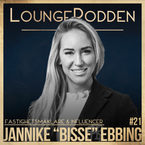 #21 - Jannike Bisse Ebbing, Fastighetsmäklare och Influencer: Livet som mäklare, influencer och inredningsprofil