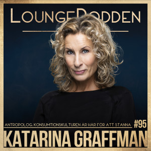 #95 - Katarina Graffman, Antropolog: Konsumtionskulturen är här för att stanna