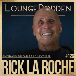 #126 - Rick La Roche, Navy SEAL & Amerikansk Diplomat