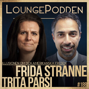 #188 - ILLUSIONEN OM DEN AMERIKANSKA FREDEN: Frida Stranne & Trita Parsi