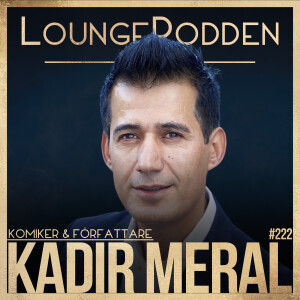 #222 - Kadir Meral, Komiker & Författare: Ett Geopolitiskt kaos & Fyra Rum för Integration