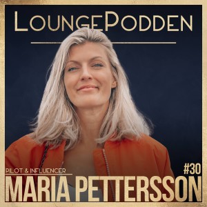 #30 - Maria Pettersson, @PilotMaria: Piloten och Influencern som gjorde sin största passion till sitt yrke - inom en bransch med endast 4 % kvinnor