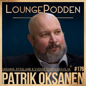 #176 - Patrik Oksanen: Ryssland, Ukraina & Svensk Försvarsvilja