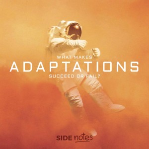 Side Notes - What Makes Adaptations Succeed or Fail?