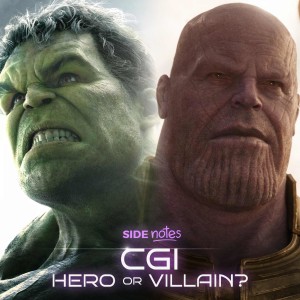 Side Notes - CGI: Hero or Villain?