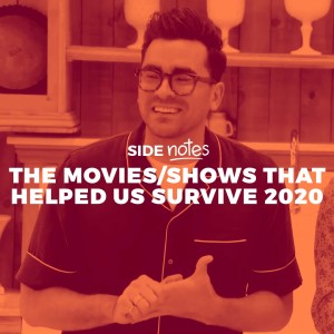 Side Notes - The Movies/Show That Helped Us Survive 2020