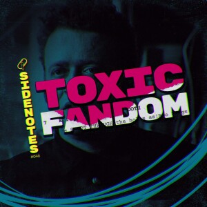 Side Notes: Toxic Fandom