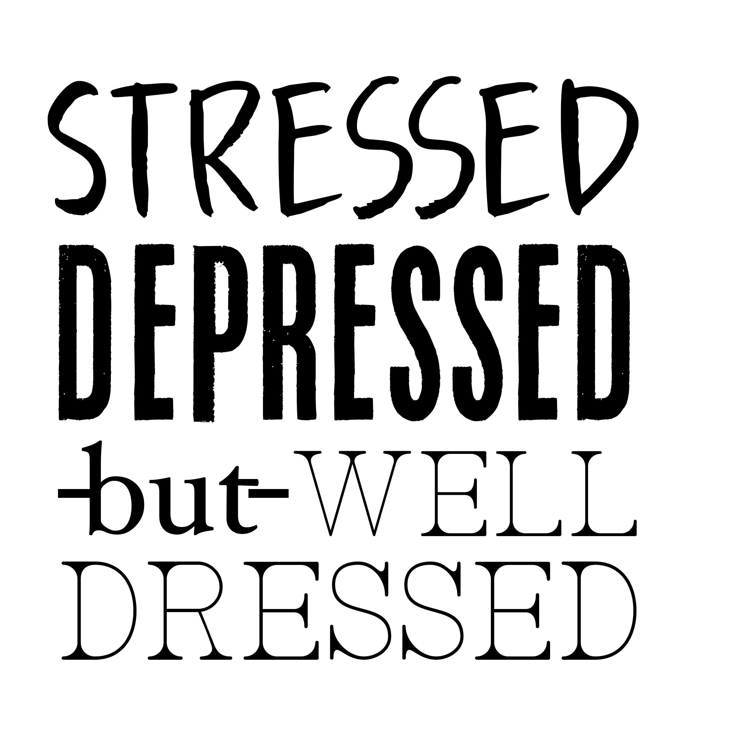 Welcome to Stressed, Depressed, but Well-Dressed!