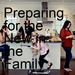 Preparing for the New in the Family