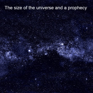 The size of the universe and a prophecy