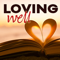 LOVING WELL – Have Love?