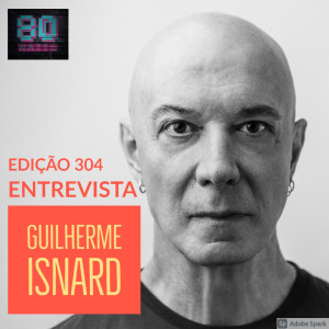 80 WATTS - Edição 304: Entrevista com Guilherme Isnard (Zero)