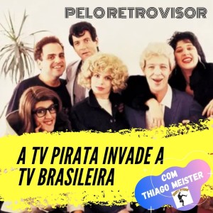Edição 310: Estreia na Globo a TV Pirata!