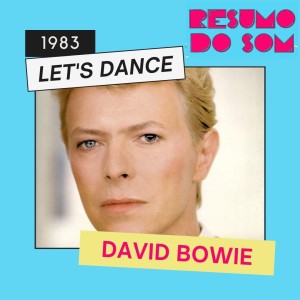 Resumo do Som #51: David Bowie - Let’s Dance