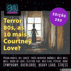 80 WATTS - Ediçao 293: Terror 80s, as 10 mais, Courtney Love?