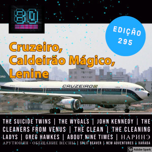 80 WATTS - Edição 295: Cruzeiro, Caldeirão Mágico, Lenine