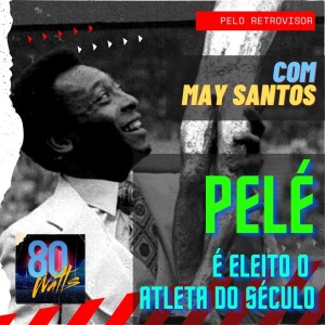 Edição 315: A eleição de Pelé como o Atleta do Século