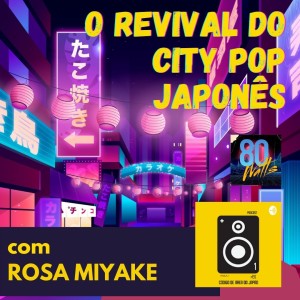 80 WATTS - Edição 319: o revival do City Pop japonês