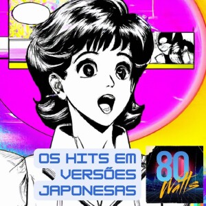 80 WATTS - Edição 336: os hits ingleses em japonês