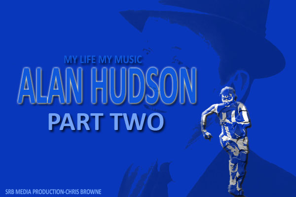 Alan Hudson-My Life-My Music-Part Two