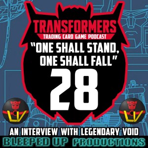 ”One shall stand, One shall fall” A Transformers TCG podcast #28 - ”INTERVIEW WITH LEGENDARY VOID”