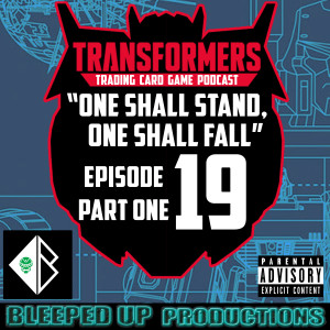 "One shall stand, One shall fall" A Transformers TCG podcast #19 - "BAYFORMERS" set review pt1 - CHARACTERS