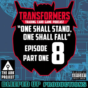 "One shall stand, One shall fall" A Transformers TCG podcast #8 The Ark review PT 1