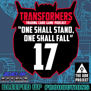 "One shall stand, One shall fall" A Transformers TCG podcast #17 An interview with Salty from "Blues on Attack"