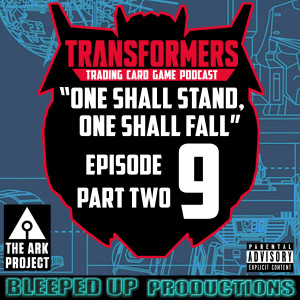 "One shall stand, One shall fall" A Transformers TCG podcast #9 The Ark review PT2