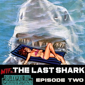 WTF film commentary episode 2 - The Last Shark