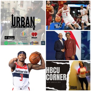 Urban Sports Scene Episode 512: Wiz draft Johnny Davis, Beal Super Max, and HBCU Corner with Yard Talk HBCU