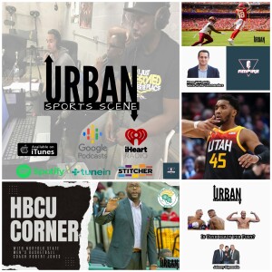 Urban Sports Scene Episode 520:  Commanders Preseason w/Bram Weinstein, Usyk Beats Joshua Again, Mitchell for 5 1st Rounder, and HBCU Corner with Norf...