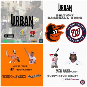 Urban Sports Scene Episode 517: Nat’s trade Soto to Padres and O’s trade Mancini and Lopez