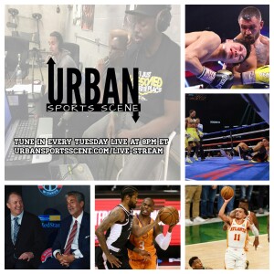 Urban Sports Scene Episode 465:  Wizards Coaching Candidates, ECF/WCF, and Tank/Loma Domination