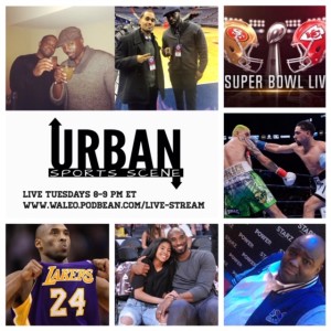 Urban Sports Scene Episode 394:  RIP Kobe, Super Bowl LIV,  Who's next for Danny Garcia
