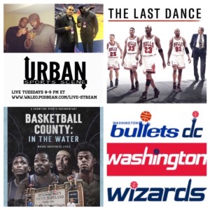 Urban Sports Scene Episode 409: Recap of Basketball County and The Last Dance, Top 5 Wizards/Bullets ever