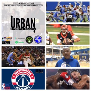 Urban Sports Scene Episode 434:  Coach Louis Wilson Hall of Famer, WFT Loss to the Lions and a Bengal's Preview, Wizards Draft, NBA Trades and Rumors, and Bud TKO'ing Brook