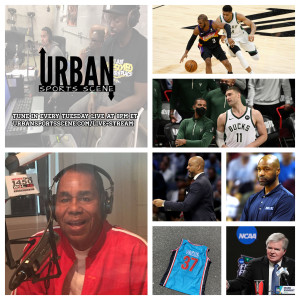Urban Sports Scene Episode 466:  NCAA Pay Players and HBCUs, Wizards Coaching Search, and NBA Finals