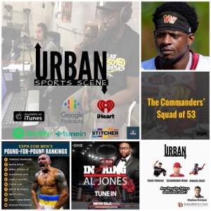 Urban Sports Scene Episode 521:  Commanders RB Shot, Roster Cuts, Nats Young Arms, and ESPN P4P Rankings