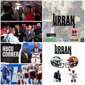 Urban Sports Scene Episode 524: Commanders Hard Knock Life in Detroit and Now the Eagles, Canelo ends Canelo GGG 3, Bud Spence agreed, and HBCU Corner with Morgan State Men’s BBall Coach Kevin Broadus