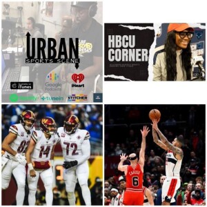 Urban Sports Scene Episode 538: Starting Sam Howell, Whether the Wizards Should Trade Kuzma, and HBCU Corner with HU Women’s Basketball Coach Ty Grace